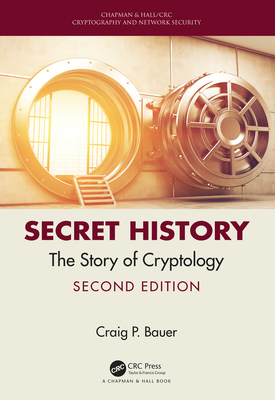 Secret History: The Story of Cryptology - Bauer, Craig