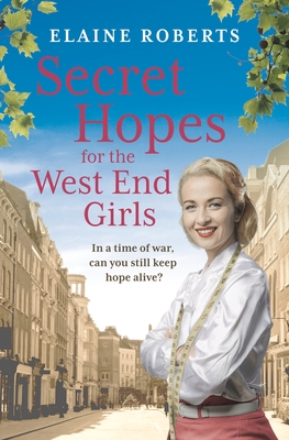 Secret Hopes for the West End Girls: An absolutely gripping and heartbreaking wartime historical saga - Roberts, Elaine
