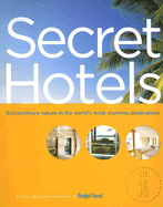 Secret Hotels: Extraordinary Values in the World's Most Stunning Destinations