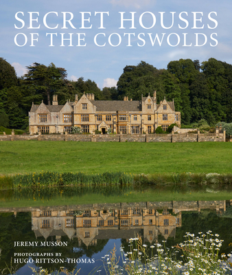 Secret Houses of the Cotswolds - Musson, Jeremy, and Rittson Thomas, Hugo (Photographer)