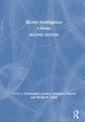 Secret Intelligence: A Reader - Andrew, Christopher (Editor), and Aldrich, Richard J (Editor), and Wark, Wesley K (Editor)