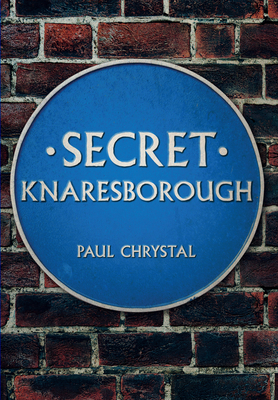 Secret Knaresborough - Chrystal, Paul