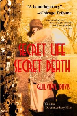 Secret Life, Secret Death: Going Down in Flames in Bootlegging & Prostitution in Capone's Chicago & Wisconsin - Davis, Genevieve