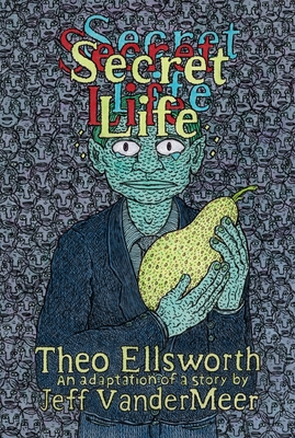 Secret Life - VanderMeer, Jeff, and Ellsworth, Theo