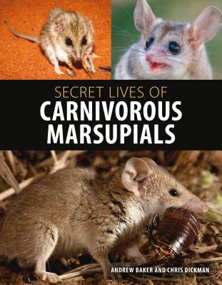 Secret Lives of Carnivorous Marsupials - Baker, Andrew, and Dickman, Christopher