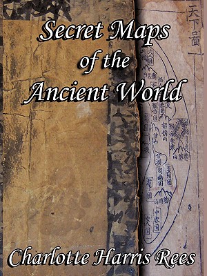 Secret Maps of the Ancient World - Rees, Charlotte Harris