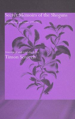 Secret Memoirs of the Shoguns: Isaac Titsingh and Japan, 1779-1822 - Titsingh, Isaac, and Screech, Timon (Editor)