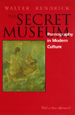 Secret Museum: Pornography in Modern Culture - Kendrick, Walter, Professor