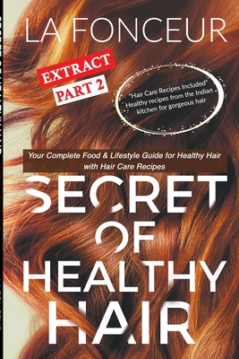 Secret of Healthy Hair Extract Part 2: Your Complete Food & Lifestyle Guide for Healthy Hair + Diet Plans + Recipes - Fonceur, La