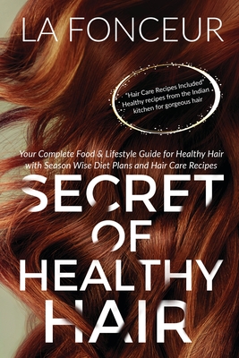 Secret of Healthy Hair: Your Complete Food & Lifestyle Guide for Healthy Hair + Diet Plan + Recipes - Fonceur, La