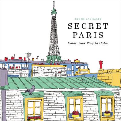 Secret Paris: Color Your Way to Calm - De Las Cases, Zoe