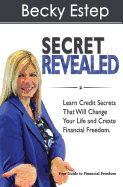 Secret Revealed: Learn Credit Secrets That Will Change Your Life and Create Financial Freedom