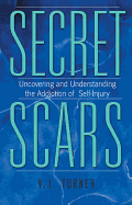 Secret Scars: Uncovering and Understanding the Addiction of Self-Injury