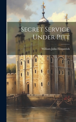 Secret Service Under Pitt - Fitzpatrick, William John