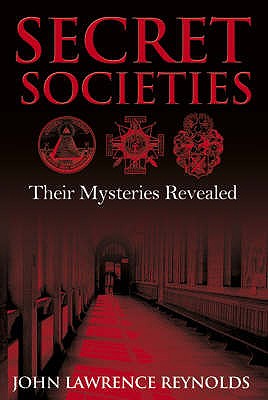 Secret Societies: Their Mysteries Revealed - Reynolds, John Lawrence