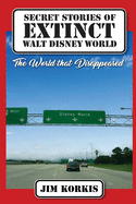 Secret Stories of Extinct Walt Disney World: The World That Disappeared