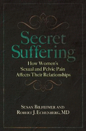 Secret Suffering: How Women's Sexual and Pelvic Pain Effects Their Relationships