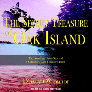 Secret Treasure of Oak Island Lib/E: The Amazing True Story of a Centuries-Old Treasure Hunt
