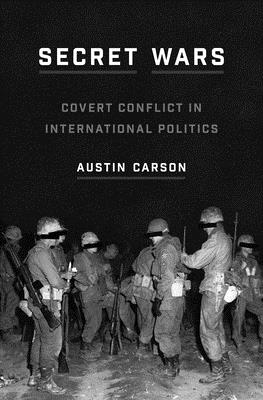 Secret Wars: Covert Conflict in International Politics - Carson, Austin