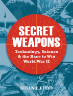 Secret Weapons: Technology, Science & the Race to Win World War II