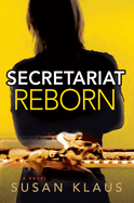 Secretariat Reborn: A Novel Volume 1