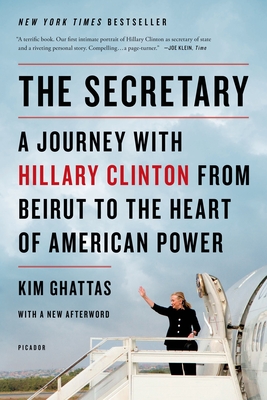 Secretary: A Journey with Hillary Clinton from Beirut to the Hear - Ghattas, Kim