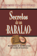 Secretos de un Babalao: Revelaciones de la vida secreta del mundo del ocultismo