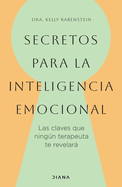 Secretos Para La Inteligencia Emocional: Las Claves Que Ningn Terapeuta Te Revelar / Psychological Secrets for Emotional Sccess