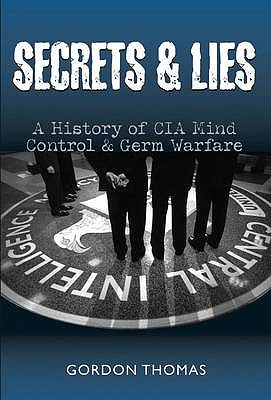 Secrets and Lies: A History of CIA Mind Control and Germ Warfare - Gordon, Thomas