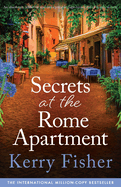 Secrets at the Rome Apartment: An absolutely addictive and unforgettable page-turner full of family secrets
