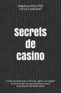 Secrets de casino: Guide complet pour s'amuser, grer son argent et tout savoir sur les machines  sous