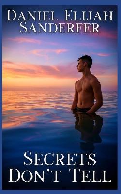 Secrets Don't Tell - Sanderfer, Daniel Elijah