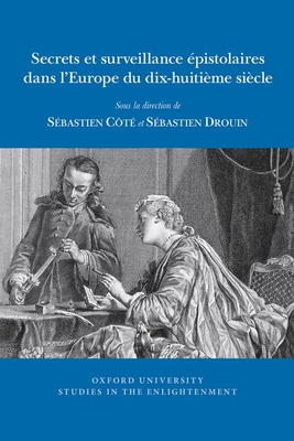 Secrets et surveillance pistolaires dans l'Europe du dix-huitime sicle - Drouin, Sbastien (Editor), and Ct, Sbastien (Editor)
