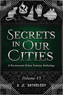 Secrets in Our Cities: A Paranormal Urban Fantasy Anthology