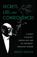 Secrets, Lies, and Consequences: A Great Scholar's Hidden Past and His Protg's Unsolved Murder