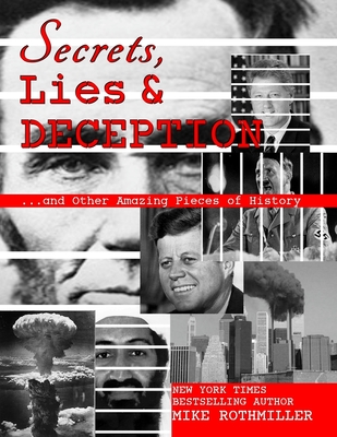 Secrets, Lies and Deception: Top-Secret Presidential Telephone Transcripts, Top-Secret Presidential Letters, Top-Secret Documents and Other Amazing Pieces of History - Presidents, Various (Contributions by), and Rothmiller, Mike