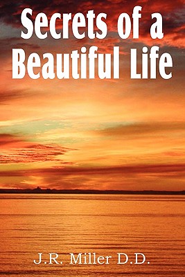 Secrets of a Beautiful Life - Miller, J R, Dr.