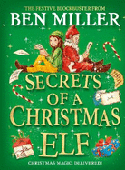 Secrets of a Christmas Elf: The perfect festive family gift from Chief Elf and million-copy selling Ben Miller