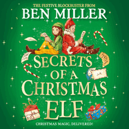 Secrets of a Christmas Elf: The perfect festive family gift from Chief Elf and million-copy selling Ben Miller