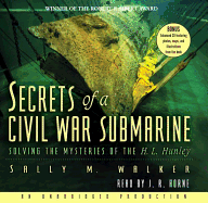 Secrets of a Civil War Submarine: Solving the Mysteries of the H. L. Hunley - Walker, Sally M, and Horne, J R (Read by)