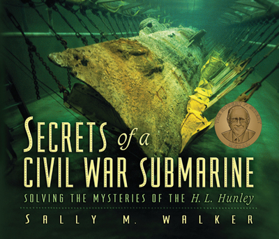 Secrets of a Civil War Submarine: Solving the Mysteries of the H. L. Hunley - Walker, Sally M