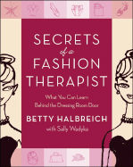 Secrets of a Fashion Therapist: What You Can Learn Behind the Dressing Room Door - Halbreich, Betty, and Wadyka, Sally