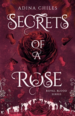 Secrets of a Rose - Chiles, Adina
