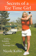 Secrets of a Tee Time Girl: Golfers, Scandals and the Beverage Cart