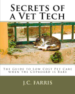 Secrets of a Vet Tech: The Guide to Low Cost Pet Care when the Cupboard is Bare - Barker, Ellen (Editor), and Barker, Bob (Editor), and Farris, Nancy (Editor)