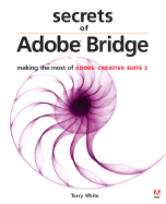 Secrets of Adobe Bridge: Making the Most of Adobe Creative Suite 2