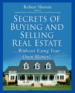 Secrets of Buying and Selling Real Estate...: Without Using Your Own Money! - Shemin, Robert