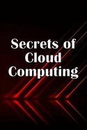 Secrets of Cloud Computing: Methods of learning cloud computing that are better explained