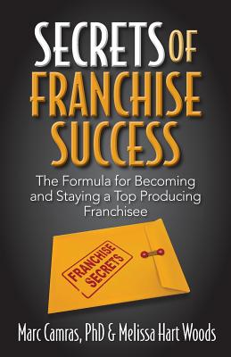 Secrets of Franchise Success: The Formula for Becoming and Staying a Top Producing Franchisee - Camras, Marc, and Hart Woods, Melissa