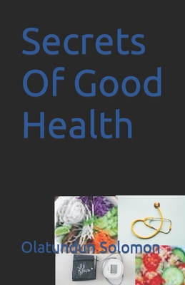 Secrets Of Good Health - Solomon, Olatundun